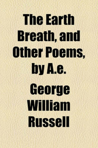 Cover of The Earth Breath, and Other Poems, by A.E.