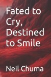 Book cover for Fated to Cry, Destined to Smile