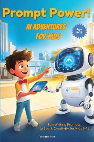 Cover of Prompt Power! AI Adventures for Kids