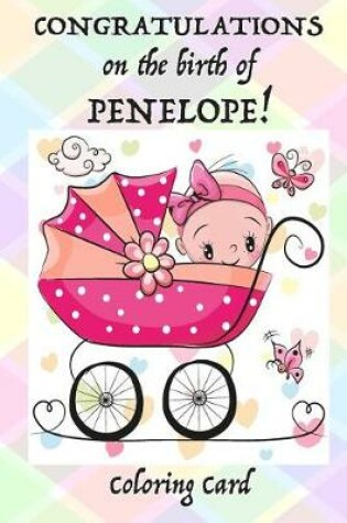 Cover of CONGRATULATIONS on the birth of PENELOPE! (Coloring Card)