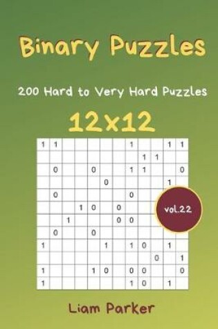 Cover of Binary Puzzles - 200 Hard to Very Hard Puzzles 12x12 vol.22