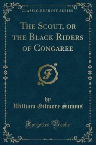 Cover of The Scout, or the Black Riders of Congaree (Classic Reprint)