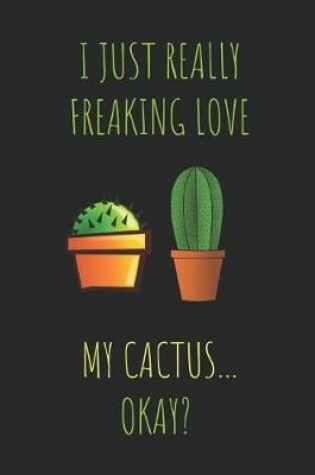 Cover of I Just Really Freaking Love My Cactus ... Okay?