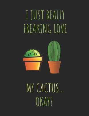 Book cover for I Just Really Freaking Love My Cactus ... Okay?