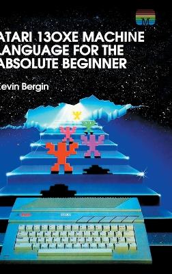 Book cover for Atari 130XE Machine Language for the Absolute Beginner