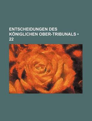 Book cover for Entscheidungen Des Koniglichen Ober-Tribunals (22)