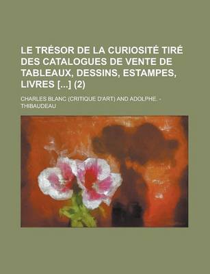 Book cover for Le Tresor de La Curiosite Tire Des Catalogues de Vente de Tableaux, Dessins, Estampes, Livres [] (2)