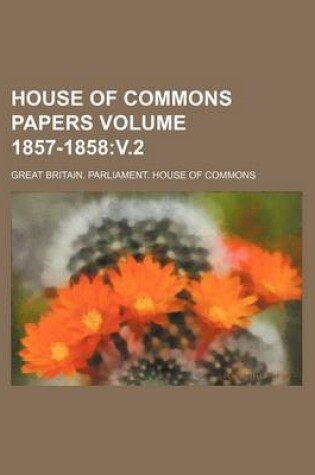 Cover of House of Commons Papers Volume 1857-1858