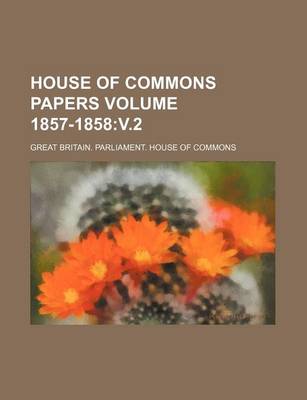 Book cover for House of Commons Papers Volume 1857-1858