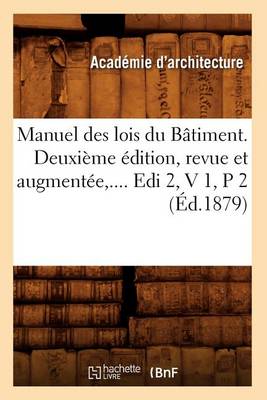 Book cover for Manuel Des Lois Du Batiment. Deuxieme Edition, Revue Et Augmentee. Volume 1 / Partie 2 (Ed.1879)