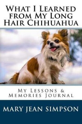 Cover of What I Learned from My Long Hair Chihuahua