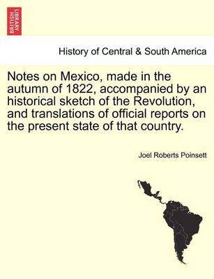 Book cover for Notes on Mexico, Made in the Autumn of 1822, Accompanied by an Historical Sketch of the Revolution, and Translations of Official Reports on the Present State of That Country.