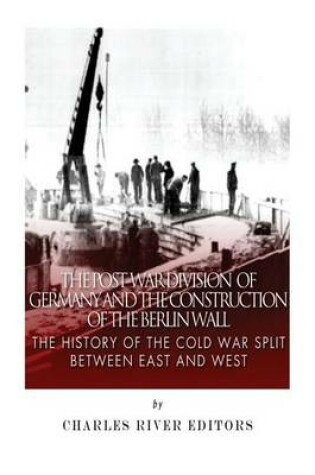 Cover of The Post-War Division of Germany and the Construction of the Berlin Wall