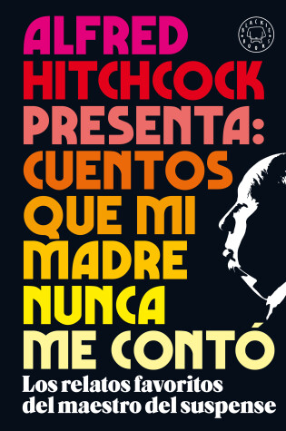 Cover of Alfred Hitchcock presenta: cuentos que mi madre nunca me contó / Alfred Hitchcoc k Presents: Stories My Mother Never Told Me
