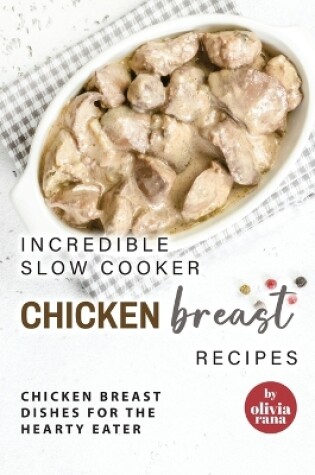 Cover of Incredible Slow Cooker Chicken Breast Recipes