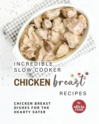 Book cover for Incredible Slow Cooker Chicken Breast Recipes