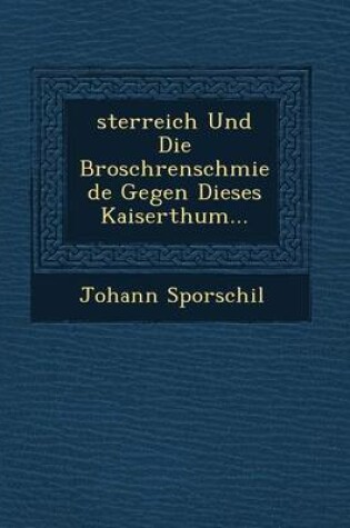 Cover of Sterreich Und Die Brosch Renschmiede Gegen Dieses Kaiserthum...