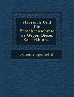 Book cover for Sterreich Und Die Brosch Renschmiede Gegen Dieses Kaiserthum...