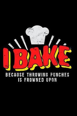 Book cover for I Bake Because Throwing Punches Is Frowned Upon