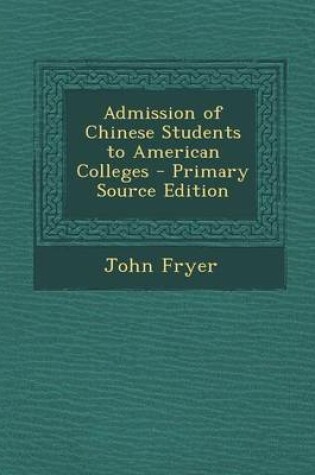 Cover of Admission of Chinese Students to American Colleges - Primary Source Edition