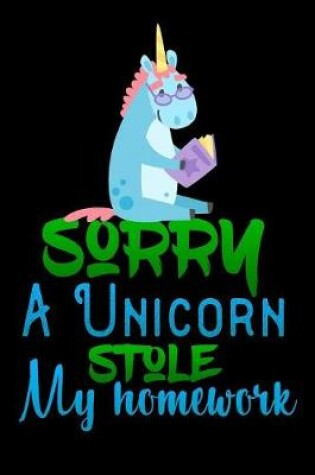 Cover of sorry a unicorn stole my homework