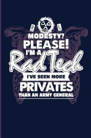 Cover of Modesty? Please! I'm a Rad Tech I've Seen More Privates Than an Army General