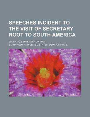 Book cover for Speeches Incident to the Visit of Secretary Root to South America; July 4 to September 30, 1906