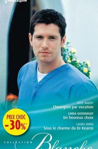 Cover of Chirurgien Par Vocation - Un Heureux Choix - Sous Le Charme Du Dr Kearns