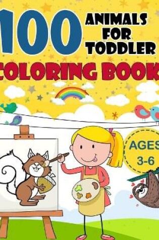 Cover of 100 Animals for Toddler Coloring Book Ages 3-6