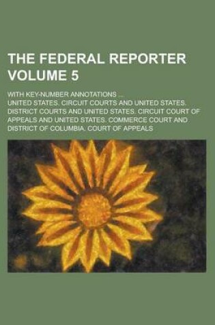 Cover of The Federal Reporter; With Key-Number Annotations ... Volume 5