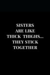 Book cover for Sisters Are Like Thick Thighs. They Stick Together