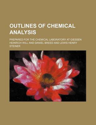 Book cover for Outlines of Chemical Analysis; Prepared for the Chemical Laboratory at Giessen