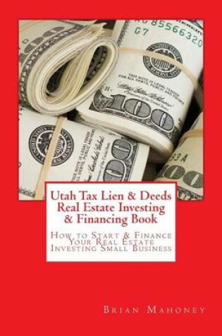 Cover of Utah Tax Lien & Deeds Real Estate Investing & Financing Book