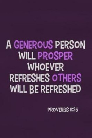 Cover of A Generous Person Will Prosper Whoever Refreshes Others Will Be Refreshed - Proverbs 11