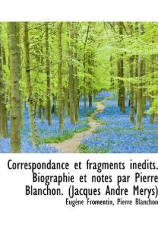 Cover of Correspondance Et Fragments Inedits. Biographie Et Notes Par Pierre Blanchon. (Jacques Andre Merys)