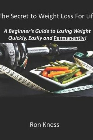 Cover of The Secret to Weight Loss For Life
