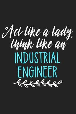 Book cover for ACT Like an Lady, Think Like an Industrial Engineer