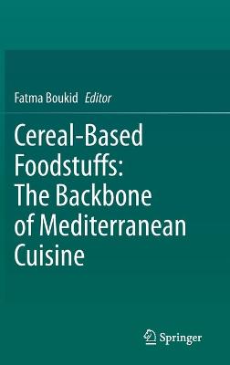 Cover of Cereal-Based Foodstuffs: The Backbone of Mediterranean Cuisine