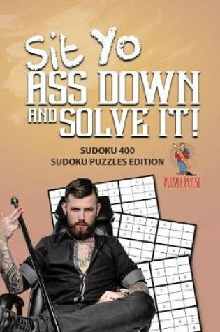 Cover of Sit Yo Ass Down And Solve It!