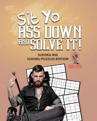 Book cover for Sit Yo Ass Down And Solve It!
