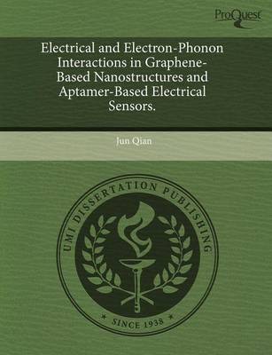 Book cover for Electrical and Electron-Phonon Interactions in Graphene-Based Nanostructures and Aptamer-Based Electrical Sensors