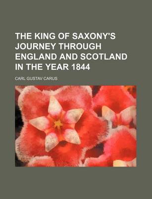 Book cover for The King of Saxony's Journey Through England and Scotland in the Year 1844