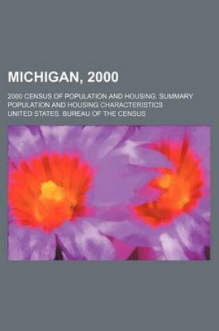 Cover of Michigan, 2000; 2000 Census of Population and Housing. Summary Population and Housing Characteristics