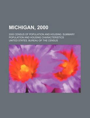 Book cover for Michigan, 2000; 2000 Census of Population and Housing. Summary Population and Housing Characteristics