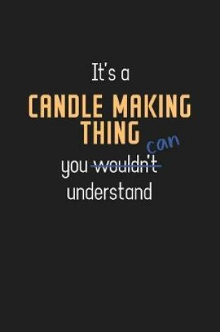 Cover of It's a Candle making Thing You Can Understand