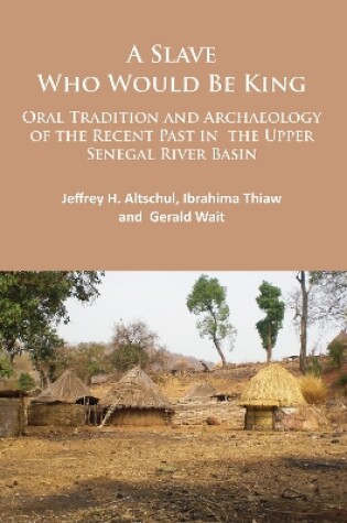 Cover of A Slave Who Would Be King: Oral Tradition and Archaeology of the Recent Past in the Upper Senegal River Basin