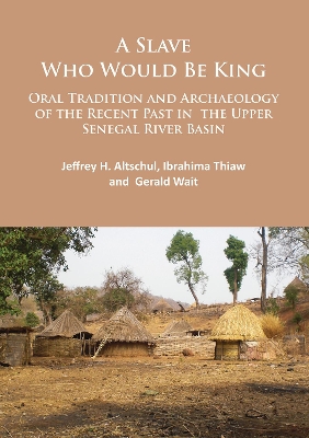 Book cover for A Slave Who Would Be King: Oral Tradition and Archaeology of the Recent Past in the Upper Senegal River Basin