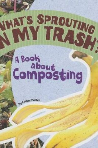 Cover of What's Sprouting in My Trash?