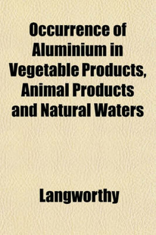 Cover of Occurrence of Aluminium in Vegetable Products, Animal Products and Natural Waters