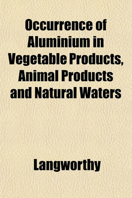 Book cover for Occurrence of Aluminium in Vegetable Products, Animal Products and Natural Waters